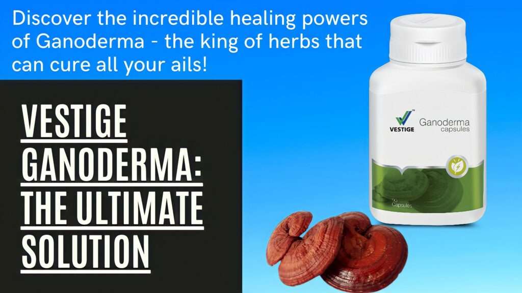 Vestige Ganoderma