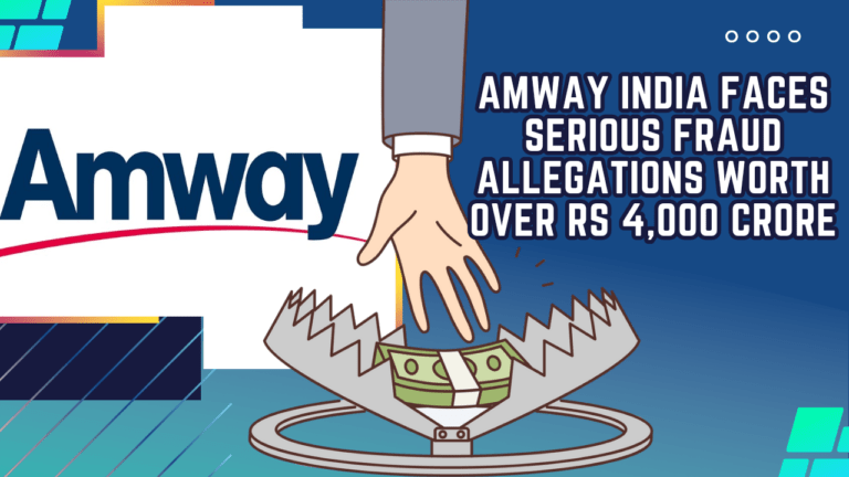 Amway India पर 4,000 करोड़ रुपये से अधिक की गंभीर धोखाधड़ी का आरोप है